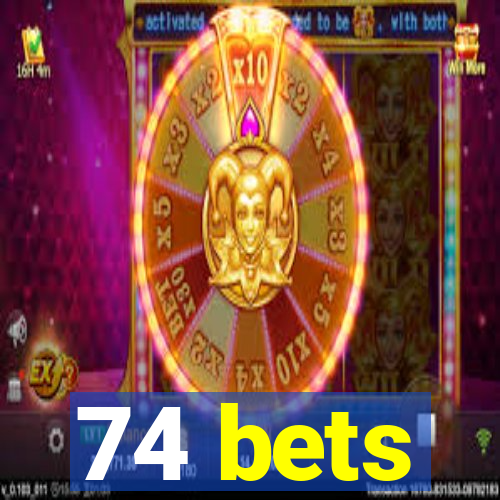 74 bets